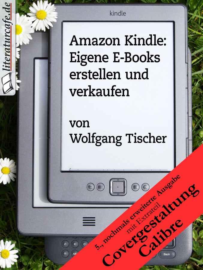 Amazon Kindle: Eigene E-Books erstellen und verkaufen (German Edition)