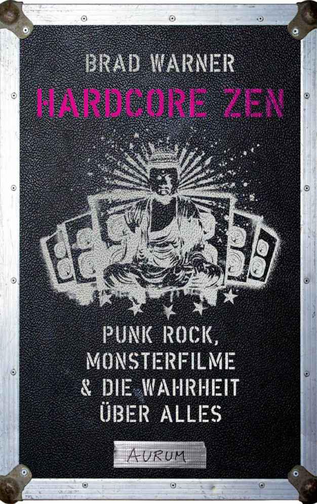 Hardcore Zen: Punk Rock, Monsterfilme & die Wahrheit über alles (German Edition)