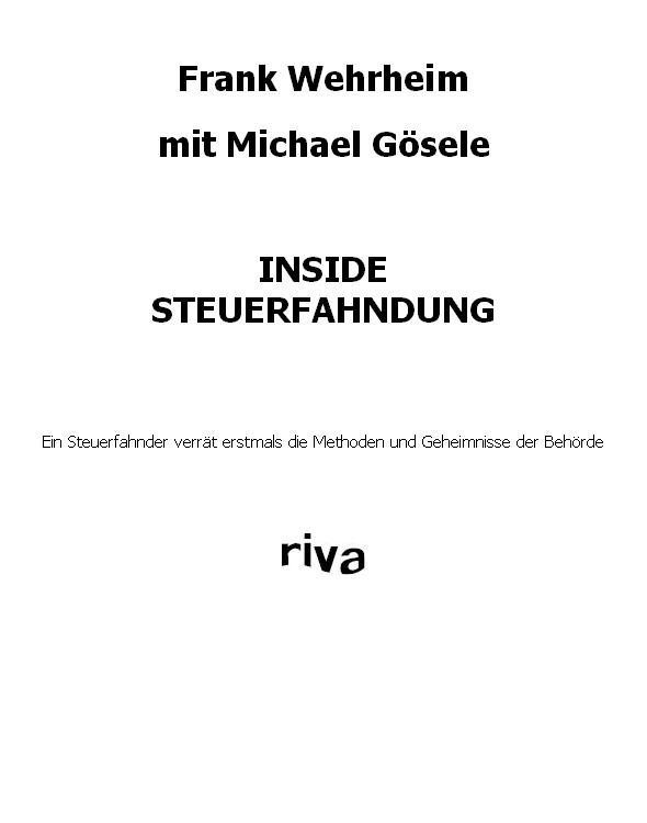 Inside Steuerfahndung: Ein Steuerfahnder verrät erstmals die Methoden und Geheimnisse der Behörde (German Edition)