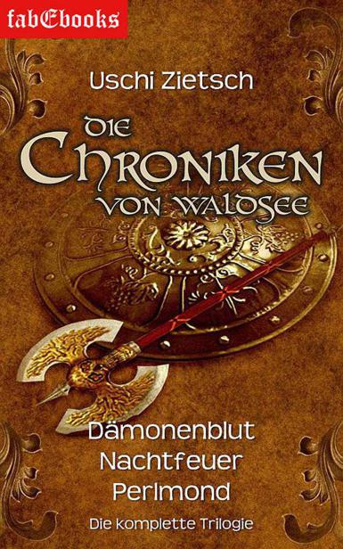 Die Chroniken von Waldsee Trilogie Gesamtausgabe: Dämonenblut Nachtfeuer Perlmond (German Edition)