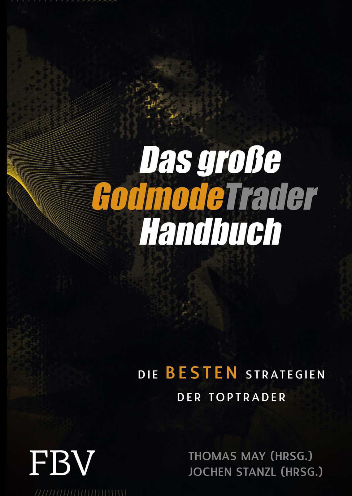Das große GodmodeTrader-Handbuch: Die besten Strategien der Toptrader (German Edition)