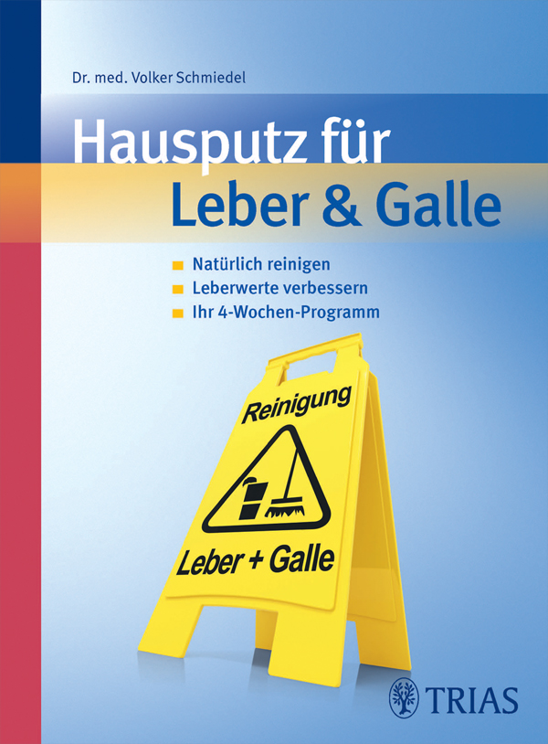 Hausputz für Leber & Galle - natürlich reinigen, Leberwerte verbessern, Ihr 4-Wochenprogramm