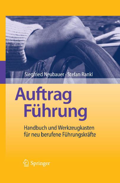 Auftrag Führung: Handbuch Und Werkzeugkasten Für Neu Berufene Führungskräfte