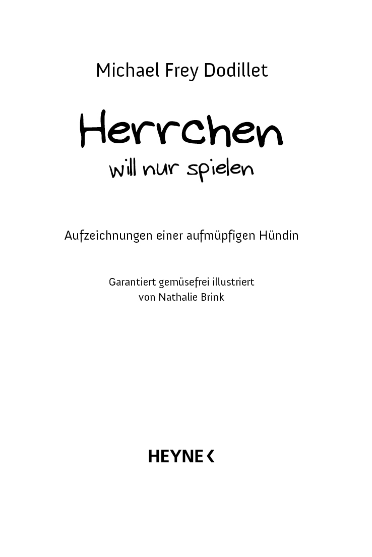 Herrchen will nur spielen - Aufzeichnungen einer aufmuepfigen Huendin Garantiert gemuesefrei illustriert von Nathalie Brink