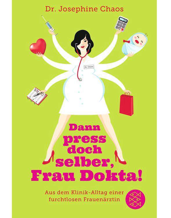 Dann press doch selber, Frau Dokta!: Aus dem Klinik-Alltag einer furchtlosen Frauenärztin (German Edition)