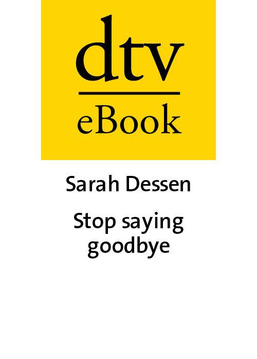 Stop saying Goodbye: Roman (German Edition)