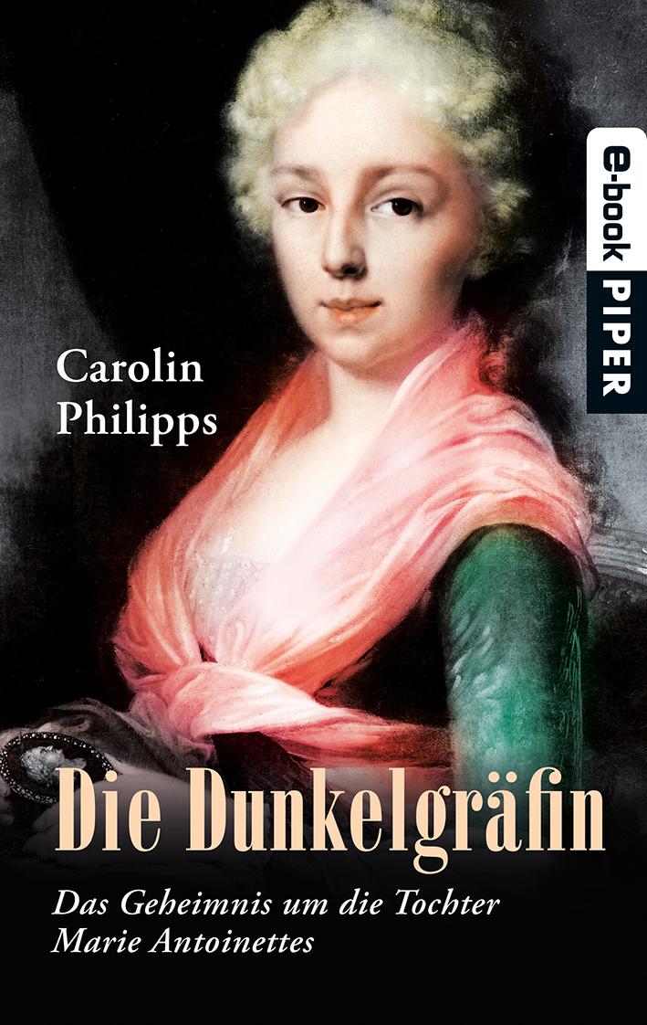 Die Dunkelgräfin: Das Geheimnis um die Tochter Marie Antoinettes (German Edition)