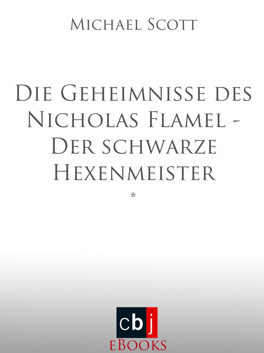 Die Geheimnisse des Nicholas Flamel - Der schwarze Hexenmeister - Scott, M: Geheimnisse des Nicholas Flamel - Der schwarze Hex - The Secret of the Immortal Nicholas Flamel # 5 - The Warlock