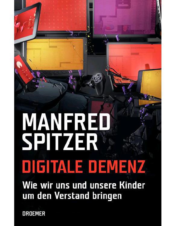 Digitale Demenz: Wie wir uns und unsere Kinder um den Verstand bringen (German Edition)