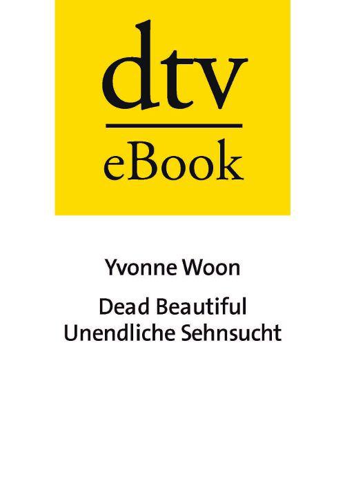 Dead Beautiful - Unendliche Sehnsucht: Roman (German Edition)