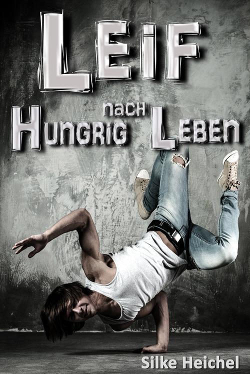Leif - Hungrig nach Leben: Ein jugendlicher Liebesroman