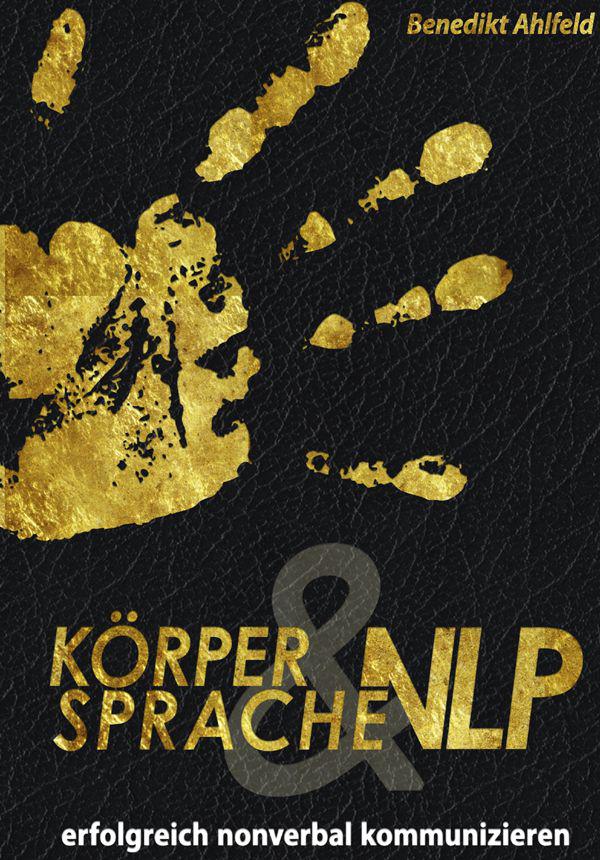 Körpersprache und NLP: Erfolgreich nonverbal kommunizieren (German Edition)