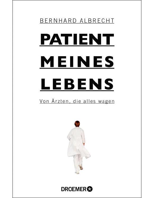 Patient meines Lebens: Von Ärzten, die alles wagen (German Edition)