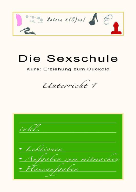Die Sexschule - Kurs: Erziehung zum Cuckold - Unterricht 1 - Inkl. Aufgaben zum mitmachen (German Edition)