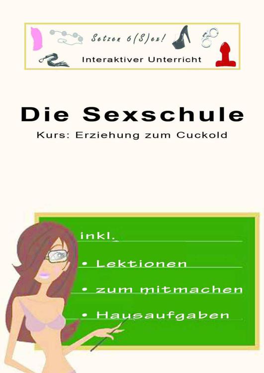 Die Sexschule - Kurs: Erziehung zum Cuckold - Unterricht 3 - Inkl. Aufgaben zum mitmachen (German Edition)