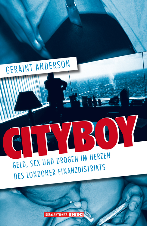 Cityboy - Geld Sex und Drogen im Herzen des Londoner Finanzdistrikts