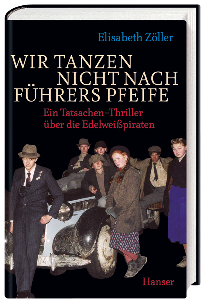 Wir tanzen nicht nach Führers Pfeife - ein Tatsachen-Thriller über die Edelweißpiraten