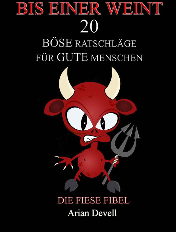Bis einer weint! - 20 böse Ratschläge für gute Menschen (German Edition)