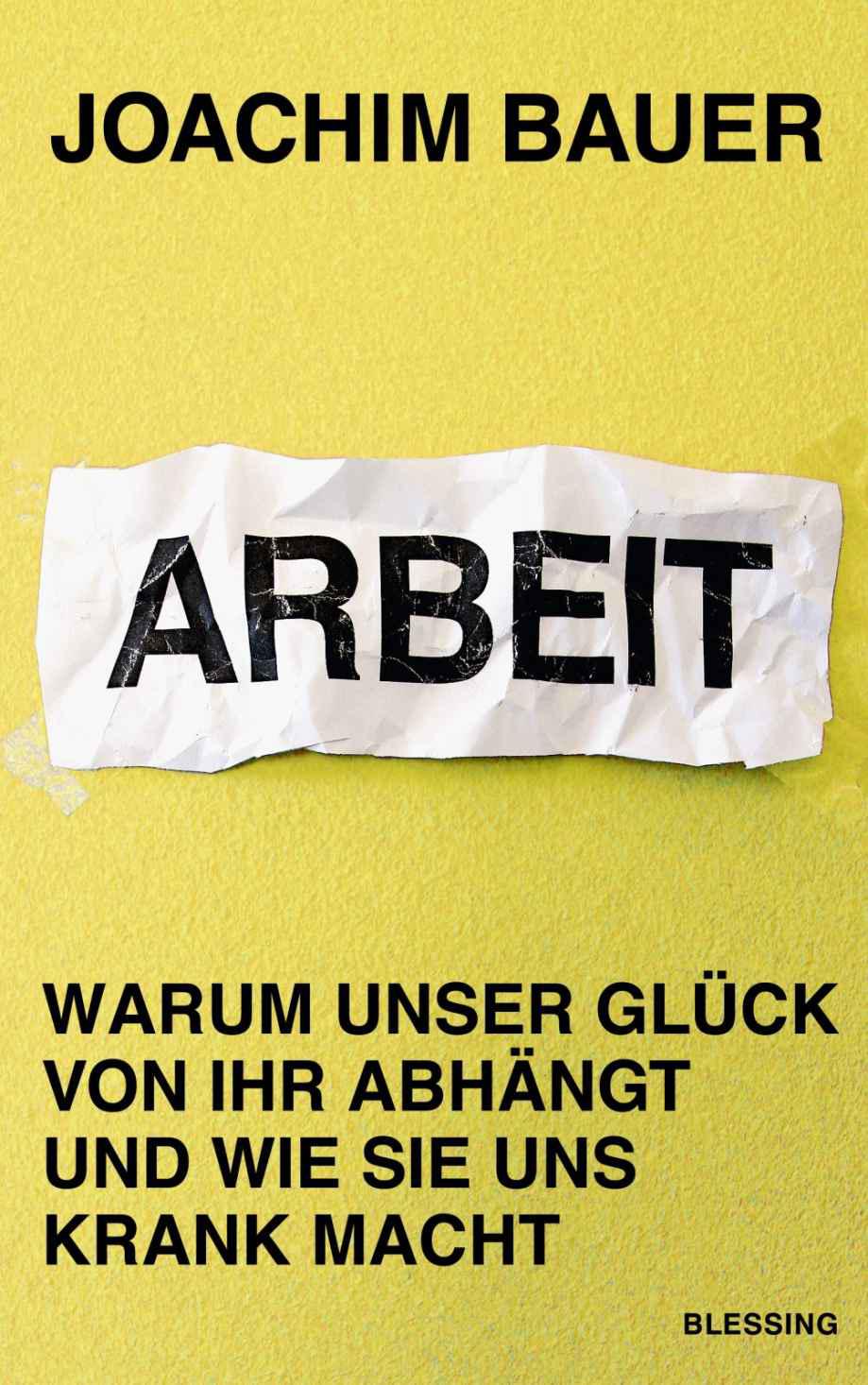 Arbeit: Warum unser Glück von ihr abhängt und wie sie uns krank macht (German Edition)