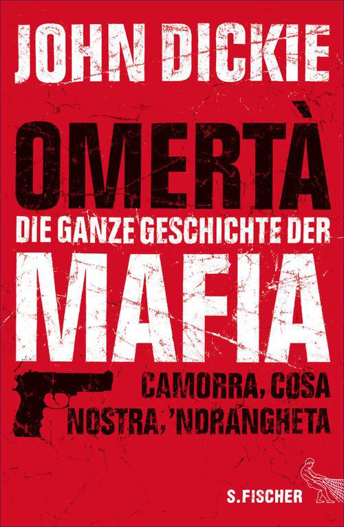 Omertà - Die ganze Geschichte der Mafia: Camorra, Cosa Nostra und ´Ndrangheta (German Edition)