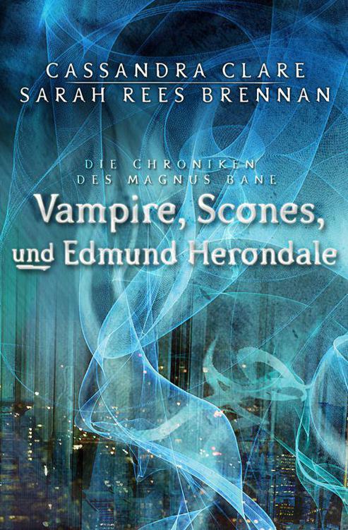 Vampire, Scones und Edmund Herondale: Die Chroniken des Magnus Bane (03) (German Edition)