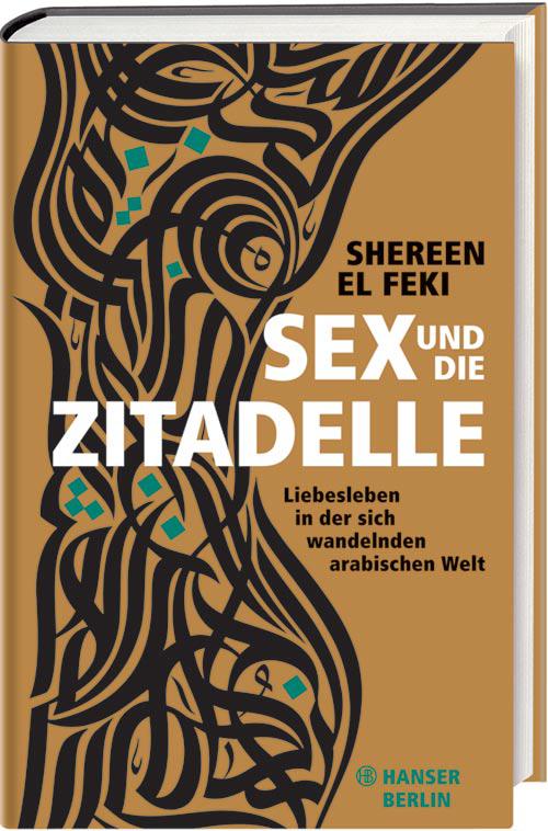 Sex und die Zitadelle: Liebesleben in der sich wandelnden arabischen Welt (German Edition)