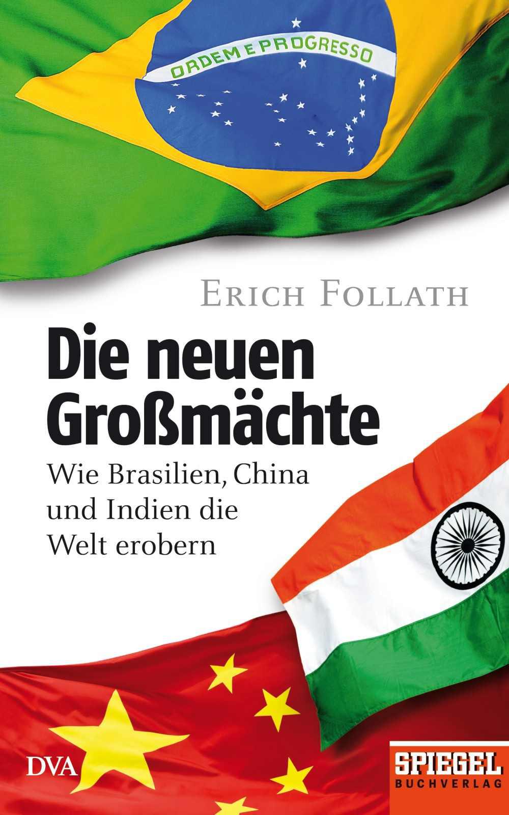 Die neuen Großmächte: Wie Brasilien, China und Indien die Welt erobern - Ein SPIEGEL-Buch (German Edition)