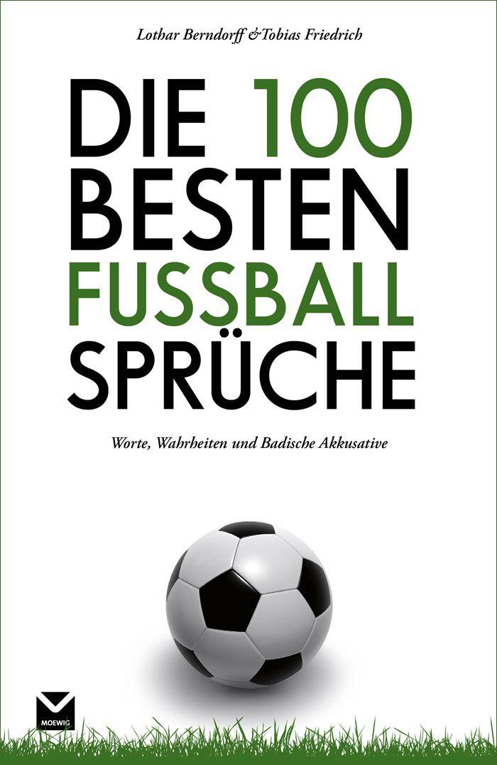 Die 100 besten Fußball-Sprüche: Worte, Wahrheiten und Badische Akkusative (German Edition)