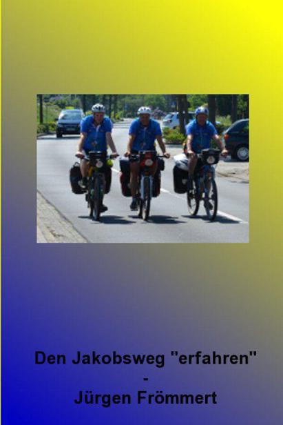 Den Jakobsweg erfahren - Drei Freunde mit dem Fahrrad von Lingen-Biene nach Santiago de Compostella (German Edition)