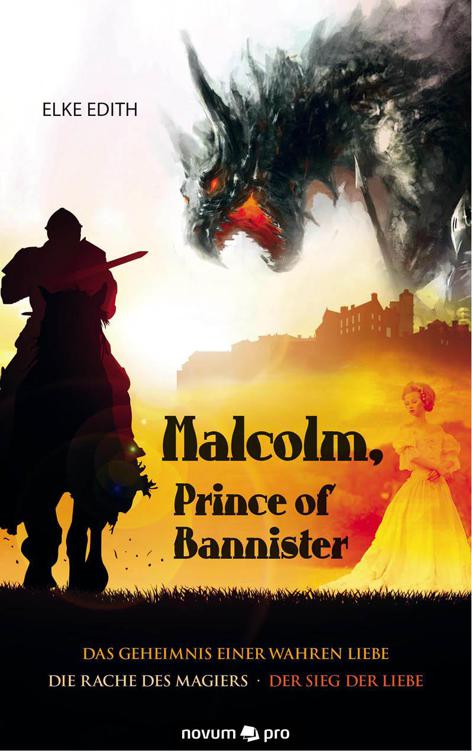 Malcolm, Prince of Bannister: Das Geheimnis einer wahren Liebe/Die Rache des Magiers/Der Sieg der Liebe (German Edition)