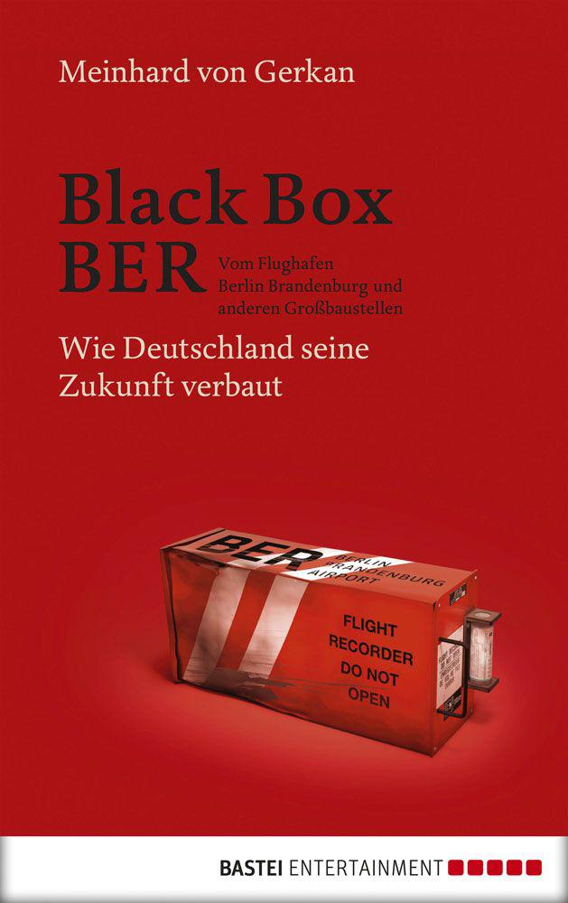 Black Box BER: Vom Flughafen Berlin Brandenburg und anderen Großbaustellen. Wie Deutschland seine Zukunft verbaut (German Edition)