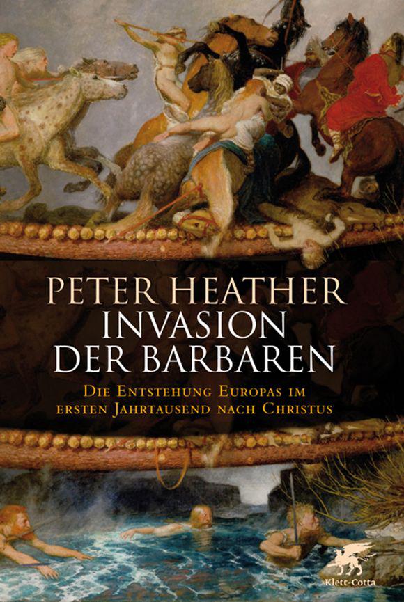 Invasion der Barbaren: Die Entstehung Europas im ersten Jahrtausend nach Christus (German Edition)
