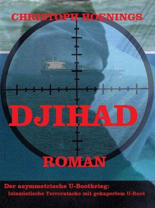 Djihad: Islamistischer Terrorangriff mit gekapertem U-Boot (German Edition)