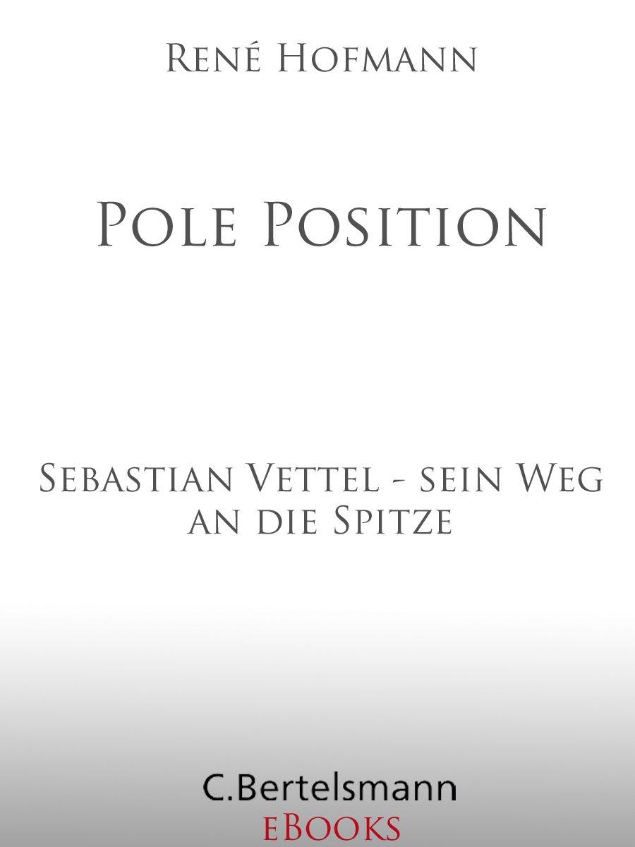 Pole Position: Sebastian Vettel - sein Weg an die Spitze (German Edition)