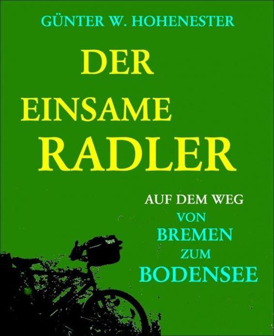 Der einsame Radler: Auf dem Weg von Bremen zum Bodensee (German Edition)