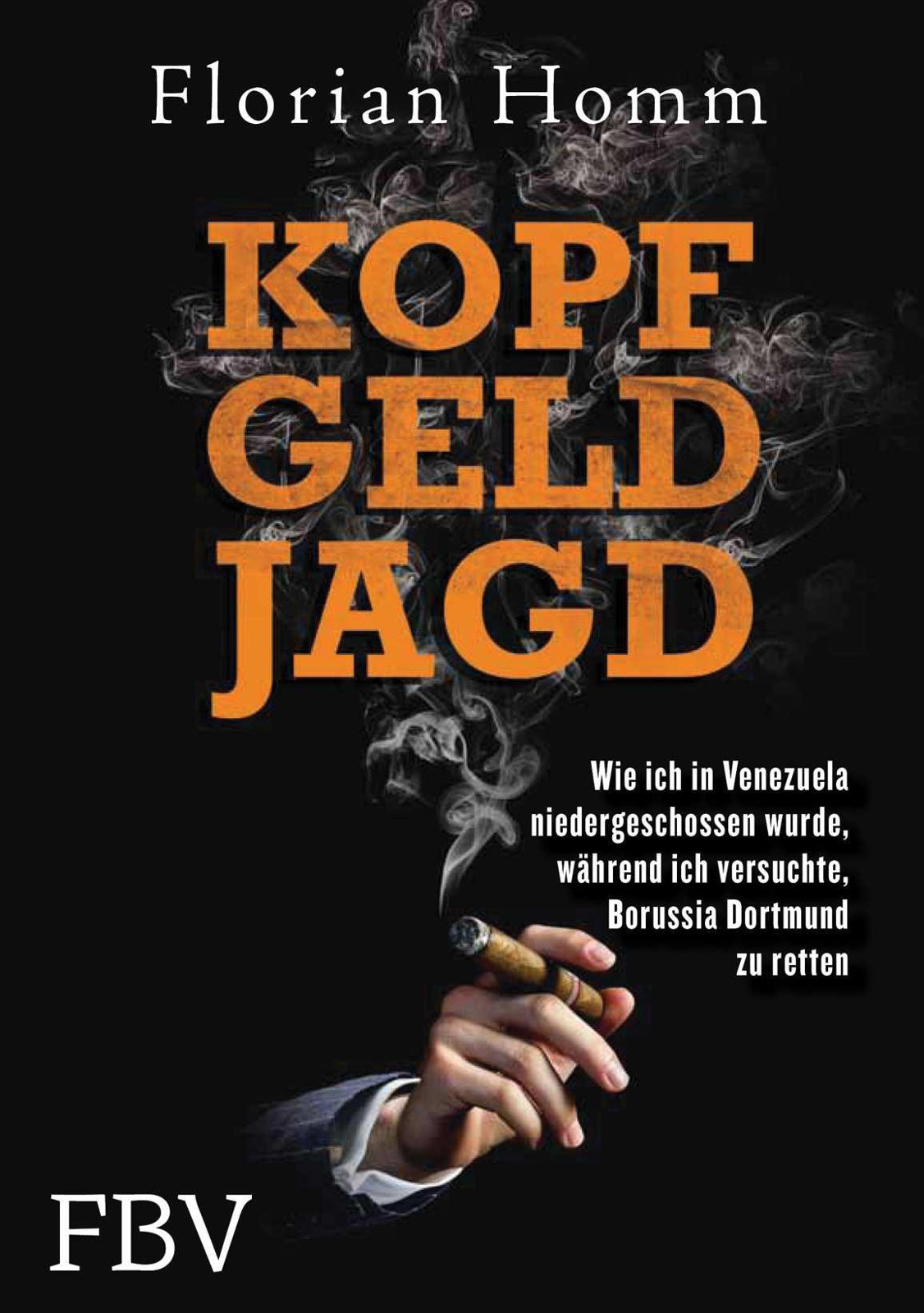 Kopf Geld Jagd: Wie ich in Venezuela niedergeschossen wurde, während ich versuchte, Borussia Dortmund zu retten. (German Edition)