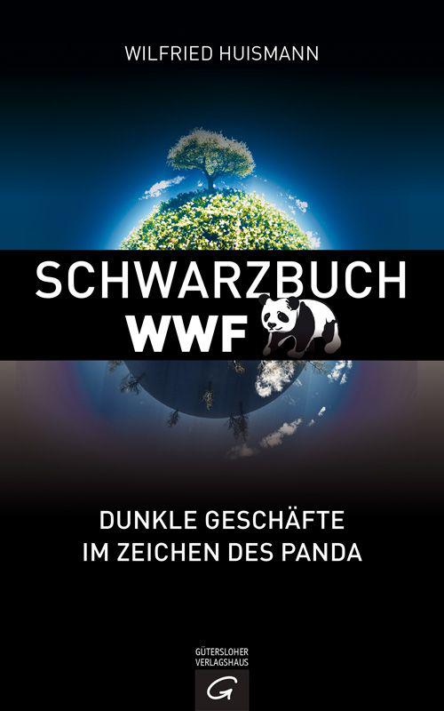 Schwarzbuch WWF: Dunkle Geschäfte im Zeichen des Panda (German Edition)